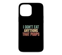 Carcasa para iPhone 13 Pro MAX I Don't Eat Anything That Poops