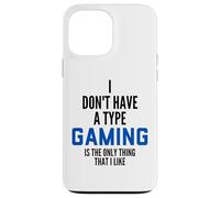 Carcasa para iPhone 13 Pro MAX I Don't Have A Type Gaming Is The Only Thing I Like Gamers