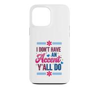 Carcasa para iPhone 13 Pro MAX I Don't Have an Accent Y'all Do, Funny Saying Quote