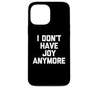 Carcasa para iPhone 13 Pro MAX I Don't Have Joy Anymore - Novedad sarcástica Divertida