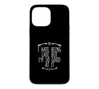 Carcasa para iPhone 13 Pro MAX I Hate Being Late But I'm So Good At It