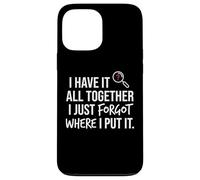Carcasa para iPhone 13 Pro MAX I Have It All Together I Just Forgot Where I Put It Mom