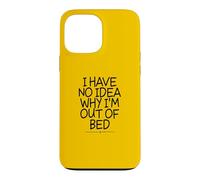 Carcasa para iPhone 13 Pro MAX I Have No Idea Why I'm out of Bed