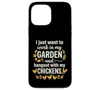 Carcasa para iPhone 13 Pro MAX I Just Want To Work In My Garden and Hangout with Chickens