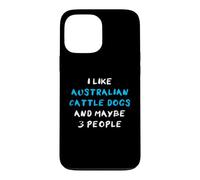 Carcasa para iPhone 13 Pro MAX I Like Australian Cattle Dogs and Maybe Three People