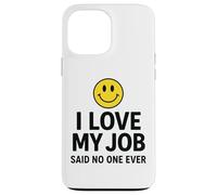 Carcasa para iPhone 13 Pro MAX I Love My Job Said No One Ever Funny Office Humor Apparel