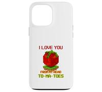 Carcasa para iPhone 13 Pro MAX I Love You from My Head To-Ma-Toes (Declaración Divertida)