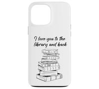 Carcasa para iPhone 13 Pro MAX I Love You to The Library and Back: Women & Girl Book Reader