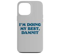 Carcasa para iPhone 13 Pro MAX I;m Doing My Best, Damnit Funny Joke for Those Trying!
