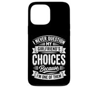 Carcasa para iPhone 13 Pro MAX I Never Question My Girlfriends Choices