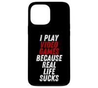 Carcasa para iPhone 13 Pro MAX I Play Video Games Because Real Life Sucks Sarcastic Gamer