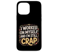 Carcasa para iPhone 13 Pro MAX I Worked On Myself and I'm Still Crap -