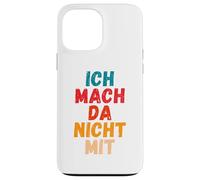 Carcasa para iPhone 13 Pro MAX Ich Mach da Nicht mit Dicho gegen Die Actual política