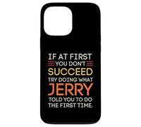 Carcasa para iPhone 13 Pro MAX If At First You Don't Succeed Try Doing What Jerry