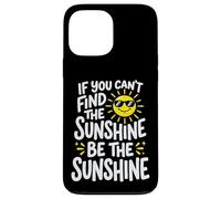 Carcasa para iPhone 13 Pro MAX If You Can't Find The Sunshine Be The Sunshine