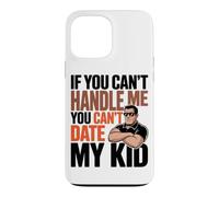 Carcasa para iPhone 13 Pro MAX IF You Can't Handle ME You Can't Date MY Kid