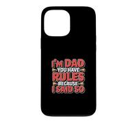 Carcasa para iPhone 13 Pro MAX I'm Dad You Have Rules Because I Said So