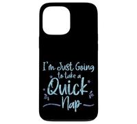 Carcasa para iPhone 13 Pro MAX I'm Just Going To Take A Quick Nap Excusa Perezosa -