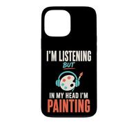 Carcasa para iPhone 13 Pro MAX Im Listening But in My Head Im Painting Painter Artist