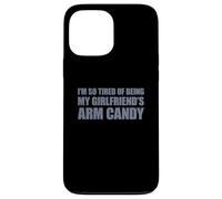 Carcasa para iPhone 13 Pro MAX I'm so Tired of Being my Girlfriend's Arm Candy