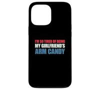 Carcasa para iPhone 13 Pro MAX I'm so Tired of Being my Girlfriend's Arm Candy