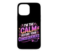 Carcasa para iPhone 13 Pro MAX I'm The Calm Before Your Consequences
