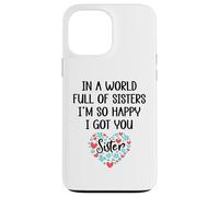 Carcasa para iPhone 13 Pro MAX In a World Full of Sisters I Am So Happy I've Got You Sister