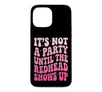 Carcasa para iPhone 13 Pro MAX It's Not A Party Until The Redhead Shows Up