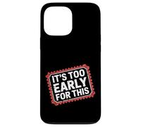 Carcasa para iPhone 13 Pro MAX It's Too Early For This Tired Morning Sarcastic Mood -