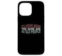 Carcasa para iPhone 13 Pro MAX Its Weird Being The Same Age As Old People