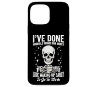 Carcasa para iPhone 13 Pro MAX I've Done Horrible Things For Money Like Waking Up Early
