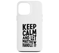 Carcasa para iPhone 13 Pro MAX Keep Calm and Let Matthew Handle It Funny Primer Nombre