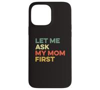 Carcasa para iPhone 13 Pro MAX Let Me Ask My Mom First Mother Child Funny Kid Daughter Hijo