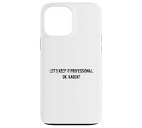 Carcasa para iPhone 13 Pro MAX Let's Keep it Professional, Ok, Karen Funny Meme