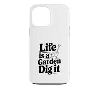 Carcasa para iPhone 13 Pro MAX Life is a Garden Dig It Funny Gardening Entusiasta