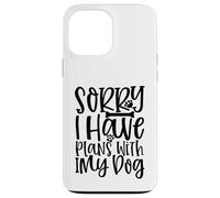 Carcasa para iPhone 13 Pro MAX Lo Siento, Tengo Planes con mi Cita de Amante de los Perros