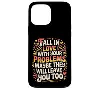 Carcasa para iPhone 13 Pro MAX Love Your Problems They Might Leave Too -