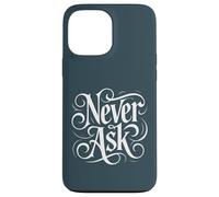 Carcasa para iPhone 13 Pro MAX Never Ask - Declaración de tipografía Blanca ornamentada