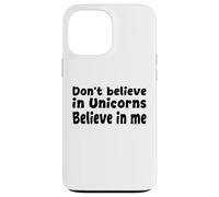 Carcasa para iPhone 13 Pro MAX No creas en los Unicornios - Cita Divertida de Believe in Me