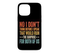 Carcasa para iPhone 13 Pro MAX No I Don't Think Before I Speak That Would Ruin The Surprise