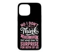 Carcasa para iPhone 13 Pro MAX No I Don't Think Before I Speak That Would Ruin The Surprise