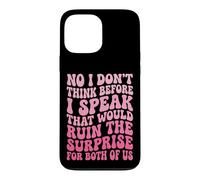 Carcasa para iPhone 13 Pro MAX No I Don't Think Before I Speak That Would Ruin The Surprise
