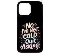Carcasa para iPhone 13 Pro MAX No I'm Not Cold Quit Asking Sarcasmo del Clima Helado -