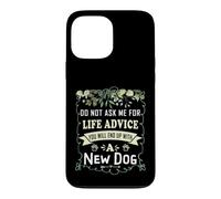 Carcasa para iPhone 13 Pro MAX No me pidas Consejos de por Vida Que terminarás con un Perro Nuevo