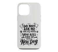 Carcasa para iPhone 13 Pro MAX No me pidas Consejos de por Vida, terminarás con un Perro Nuevo