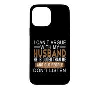 Carcasa para iPhone 13 Pro MAX No Puedo discutir con mi Esposo Que es Mayor Que yo