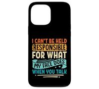 Carcasa para iPhone 13 Pro MAX No Puedo ser Responsable de lo Que mi Cara Hace sarcástico
