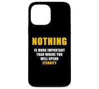 Carcasa para iPhone 13 Pro MAX Nothing is More Important Than Where You Will Spend Eternity