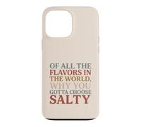 Carcasa para iPhone 13 Pro MAX of All The Flavors in The World, Why You Gotta Choose Salty?