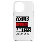 Carcasa para iPhone 13 Pro MAX of Course Your Opinion Matters Just Not to Me I Don't Care